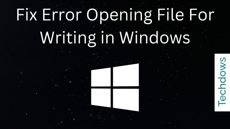 fix-error-opening-file-for-writing-in-windows-750x420-1